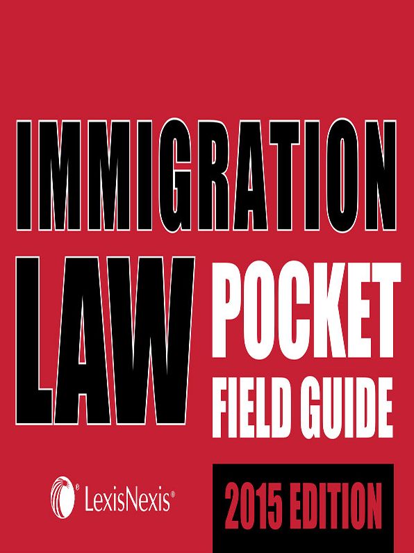 Immigration Law Pocket Field Guide, 2015 Edition