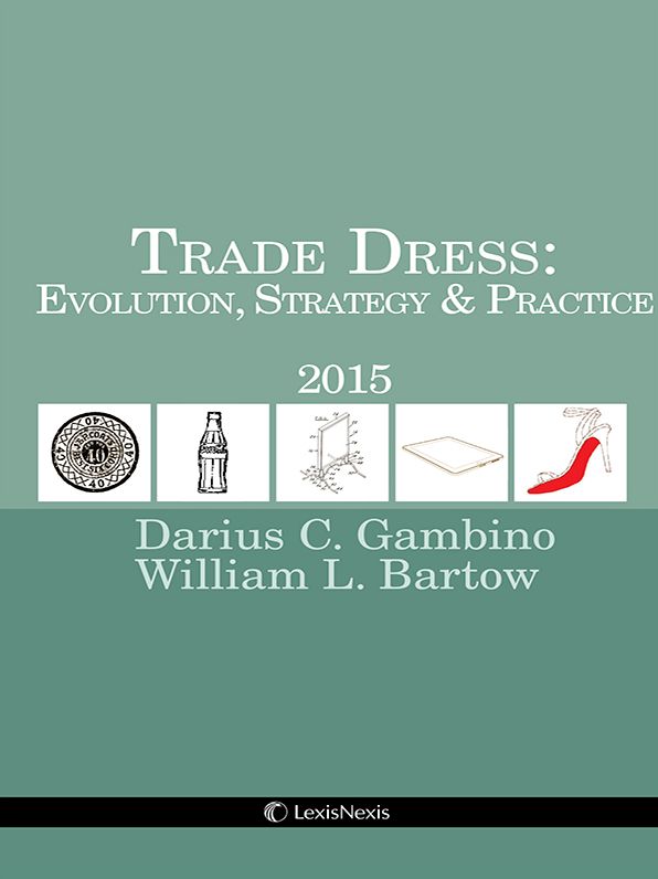 Trade Dress: Evolution, Strategy and Practice, 2015 Edition
