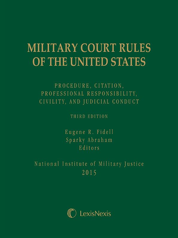Military Court Rules of the United States: Procedure, Citation, Professional Responsibility, Civility, and Judicial Conduct, Third Edition