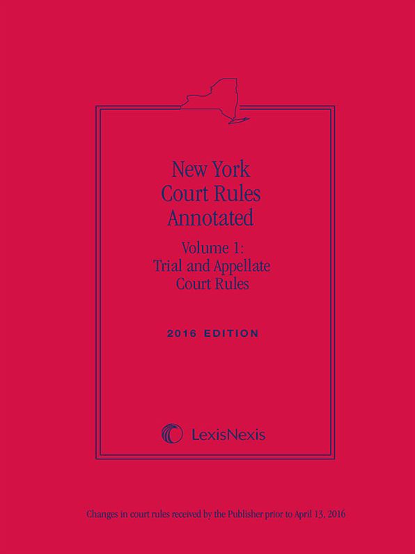 New York Court Rules Annotated (Volume 1: Trial and Appellate Court Rules)