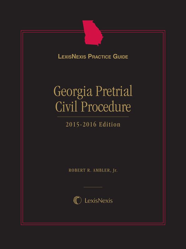 LexisNexis Practice Guide: Georgia Pretrial Civil Procedure (2015-2016)