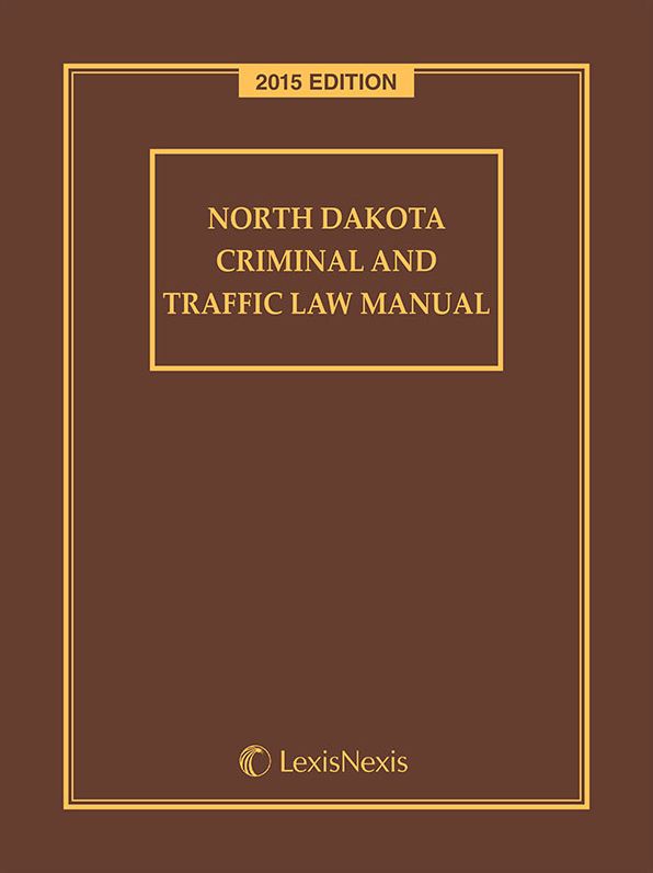 North Dakota Criminal and Traffic Law Manual, 2015 Edition