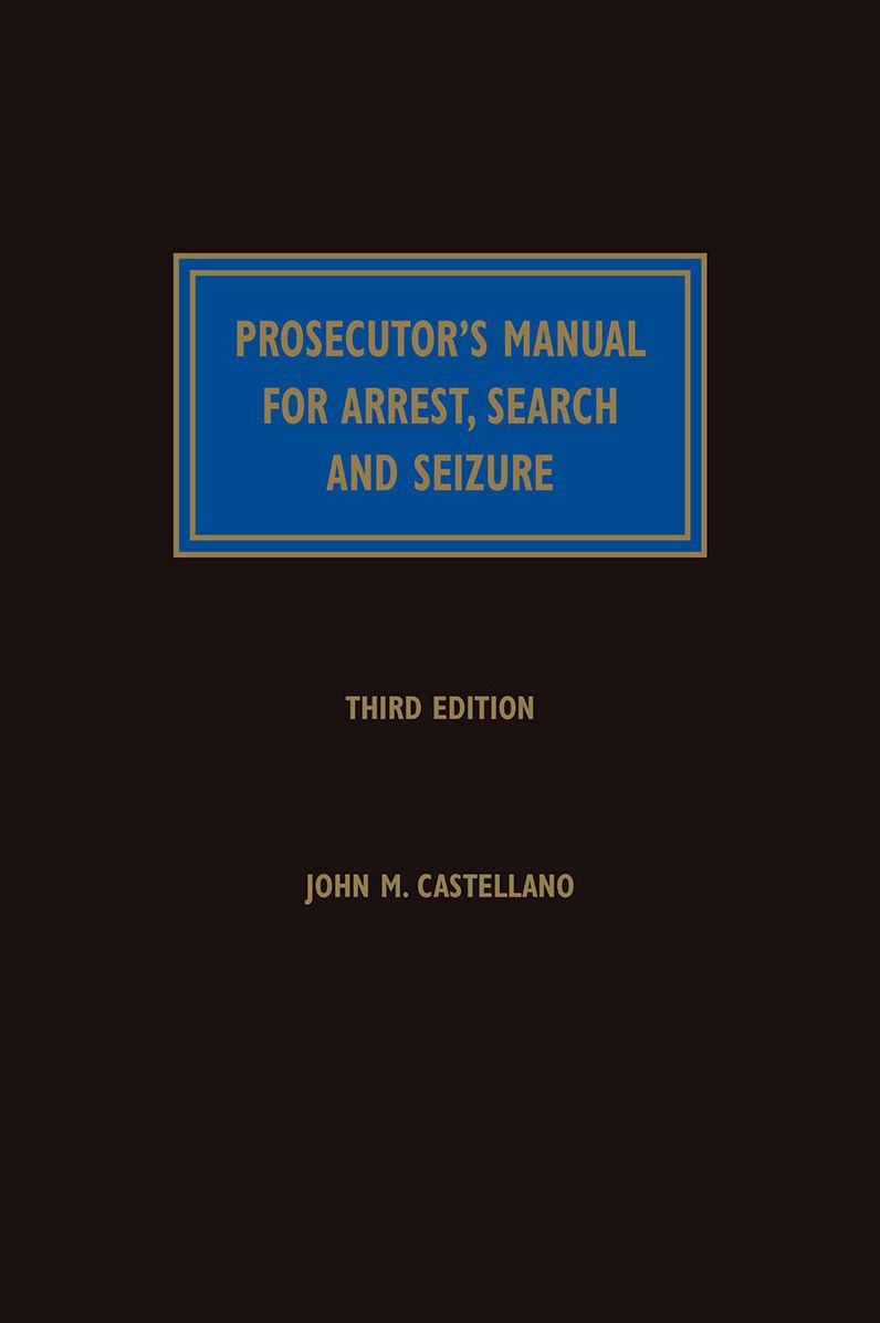 Prosecutor's Manual for Arrest, Search and Seizure, Third Edition
