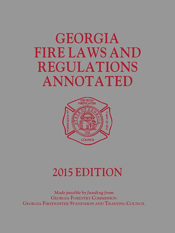 Georgia Fire Laws and Regulations Annotated, 2015 Edition