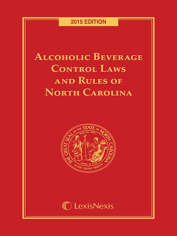 Alcoholic Beverage Control Laws and Rules of North Carolina, 2015 Edition