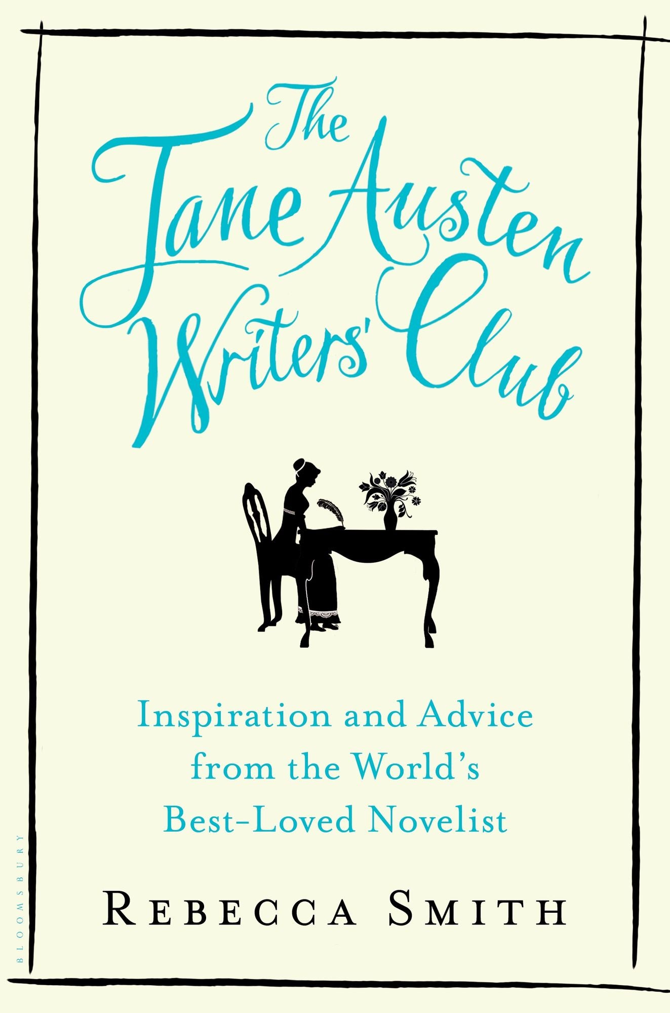 The Jane Austen Writers' Club: Inspiration and Advice from the World's Best-loved Novelist