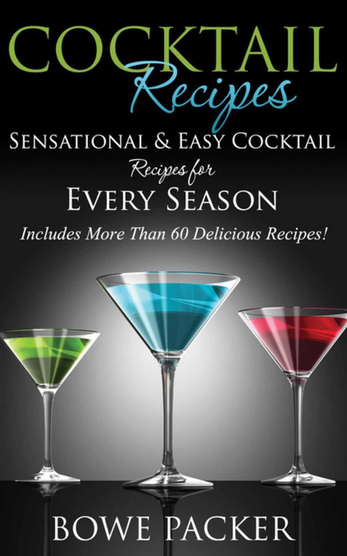 Cocktail Recipes: Sensational & Easy Cocktail Recipes for Every Season
