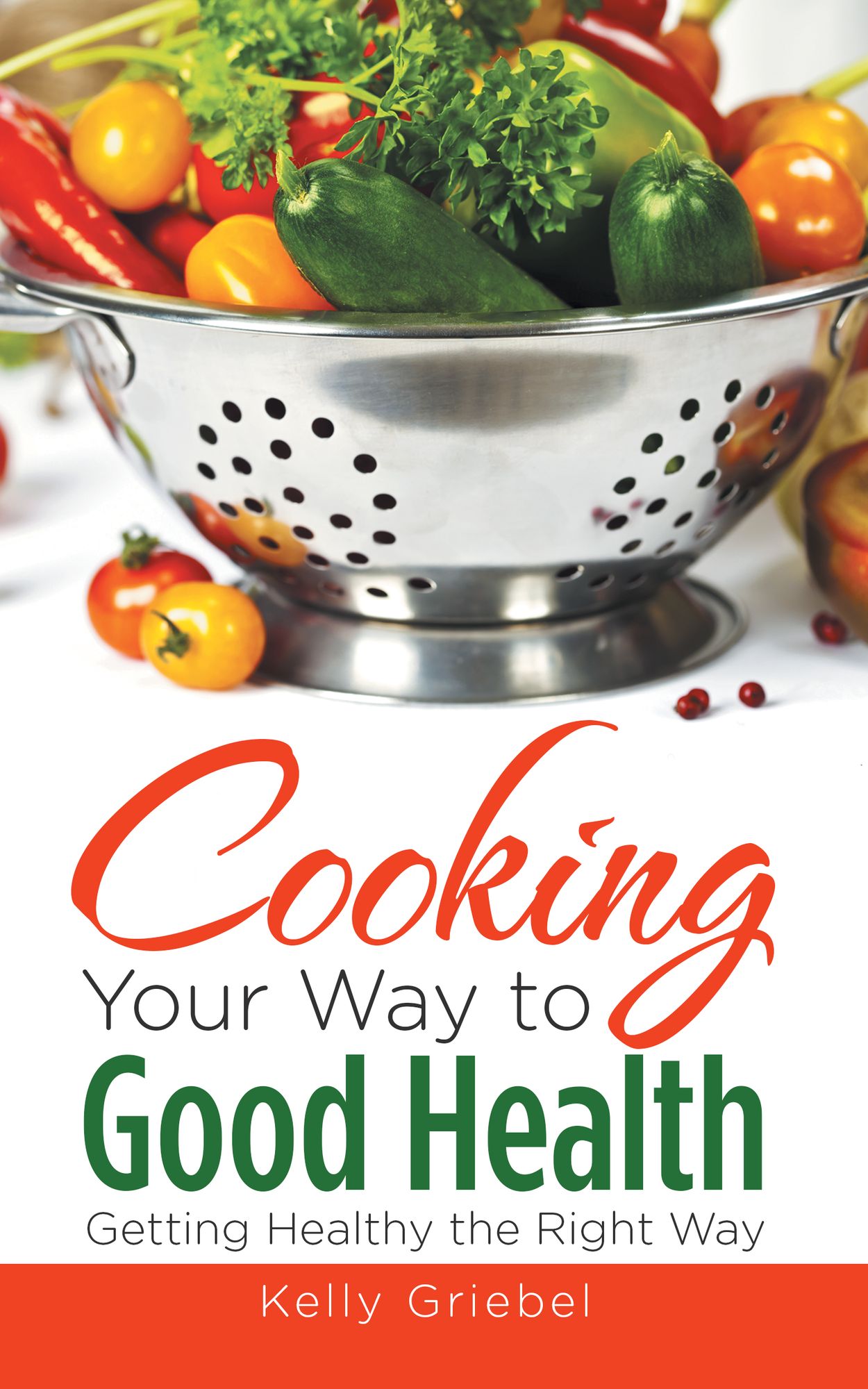 Cooking Your Way to Good Health: Getting Healthy the Right Way