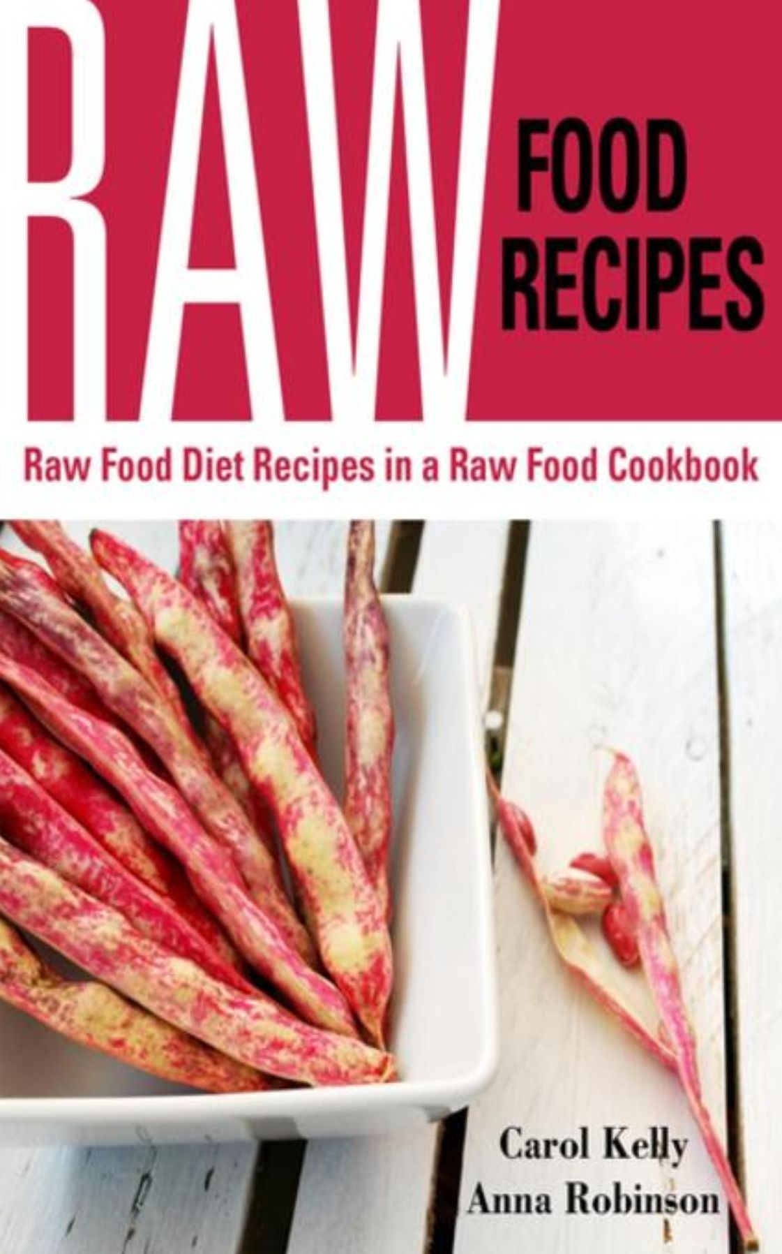 Raw Food Recipes: Raw Food Diet Recipes in a Raw Food Cookbook