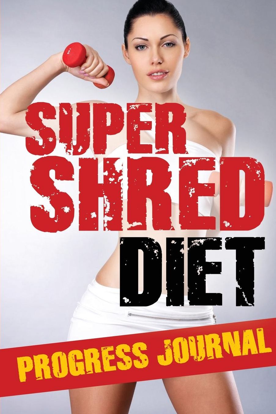 Super Shred Diet Progress Journal: Track Your Progress: A Must Have If You Are on the Super Shred Diet