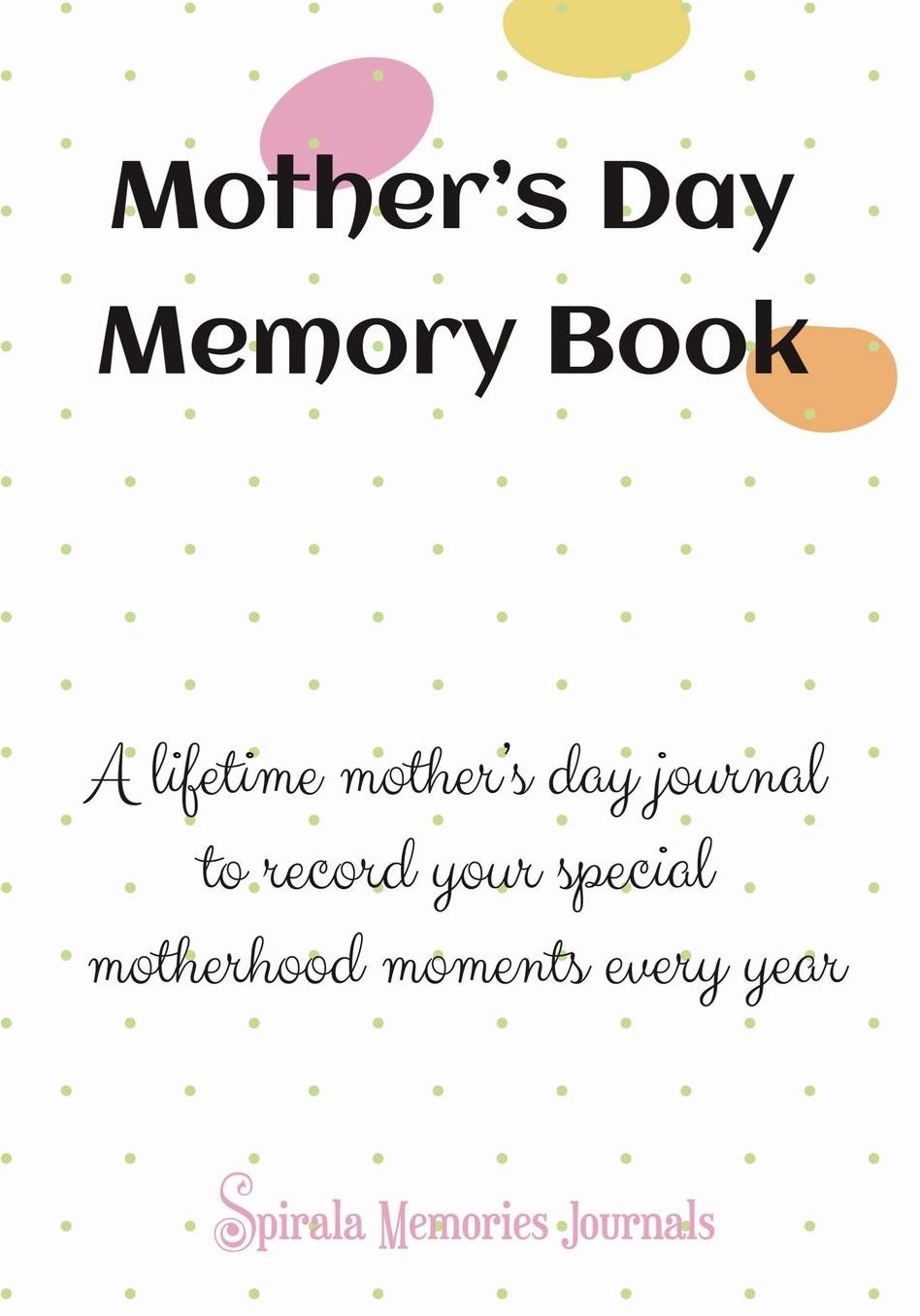 Mothers Day Memory Book: A Lifetime Mothers Day Journal to Record Your Special Motherhood Moments Every Year