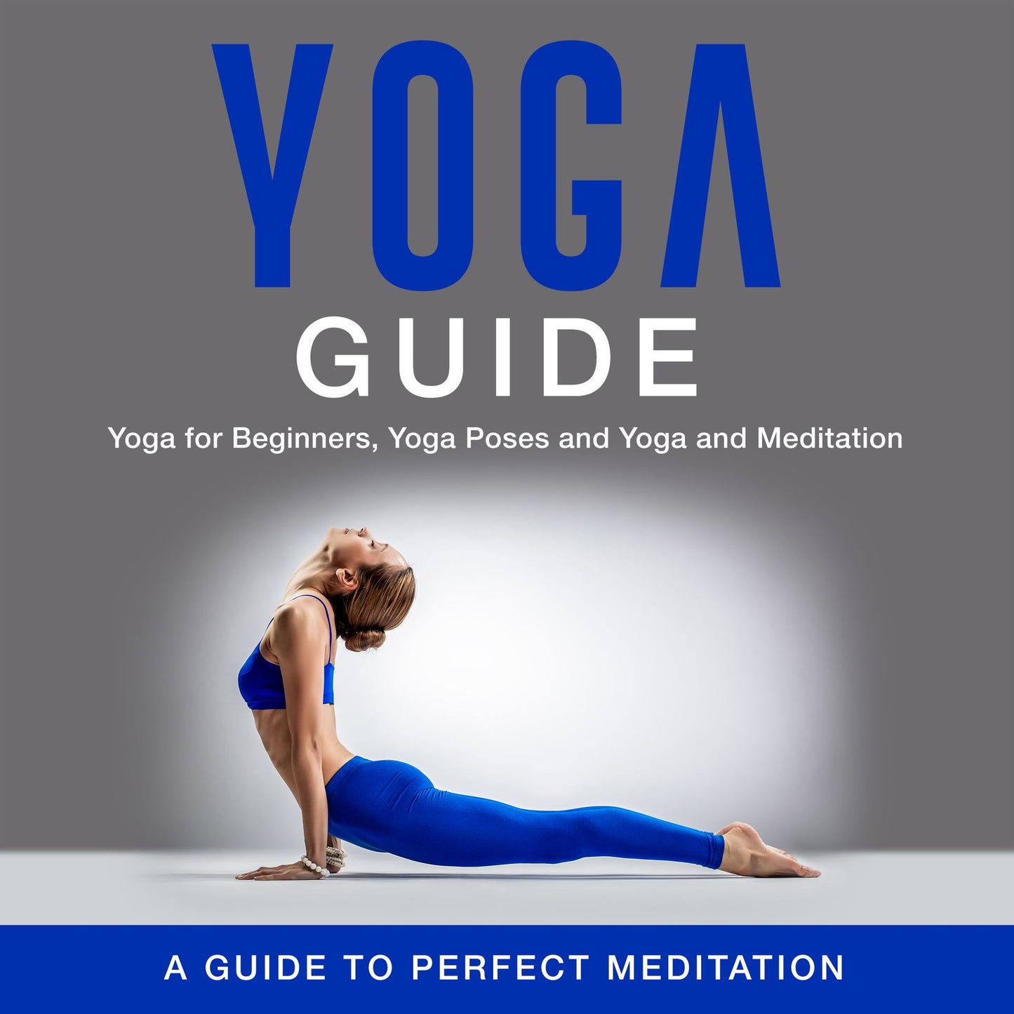 Yoga Guide: Yoga for Beginners, Yoga Poses and Yoga and Meditation: A Guide to Perfect Meditation for 2015