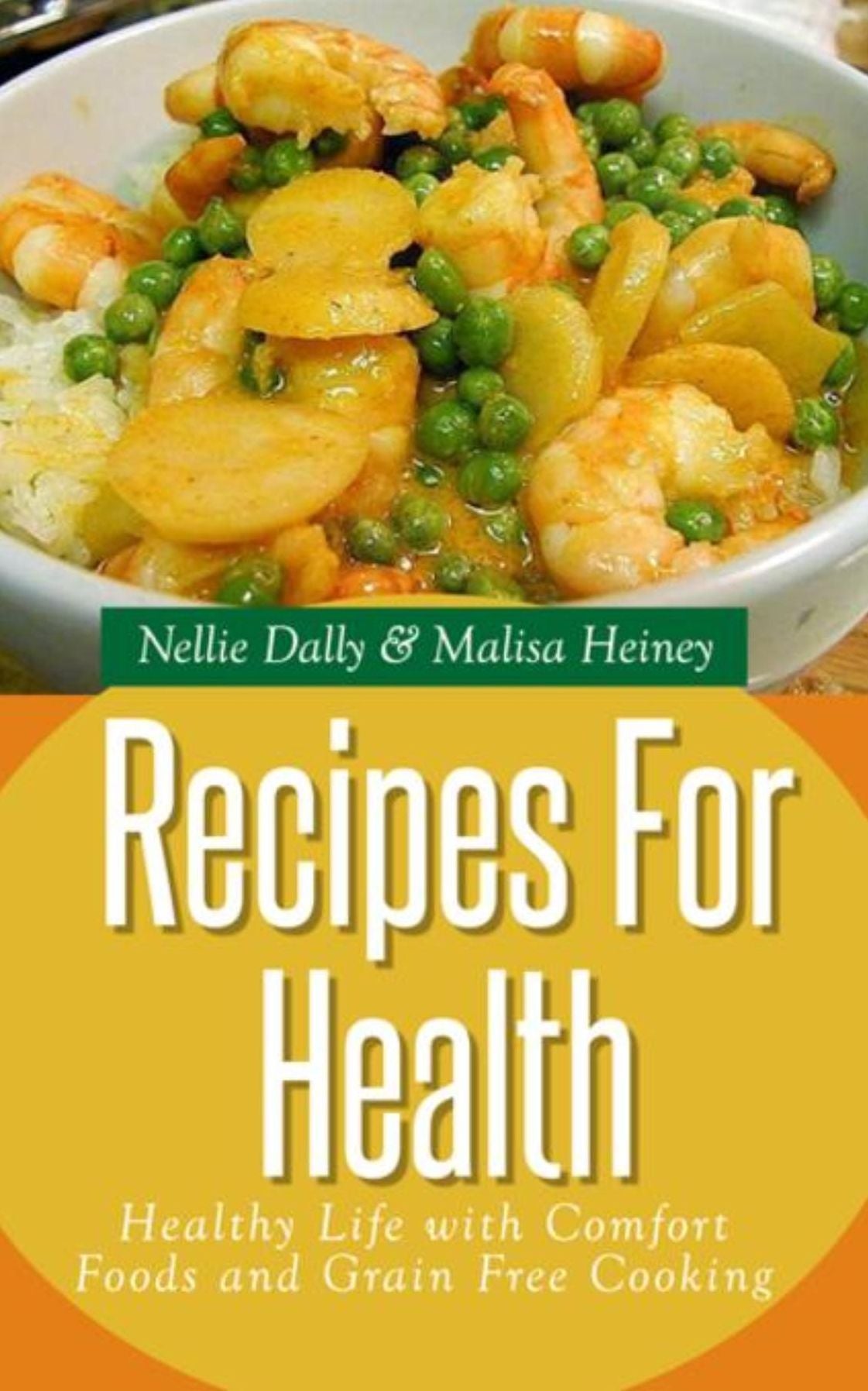 Recipes for Health: Healthy Life with Comfort Foods and Grain Free Cooking