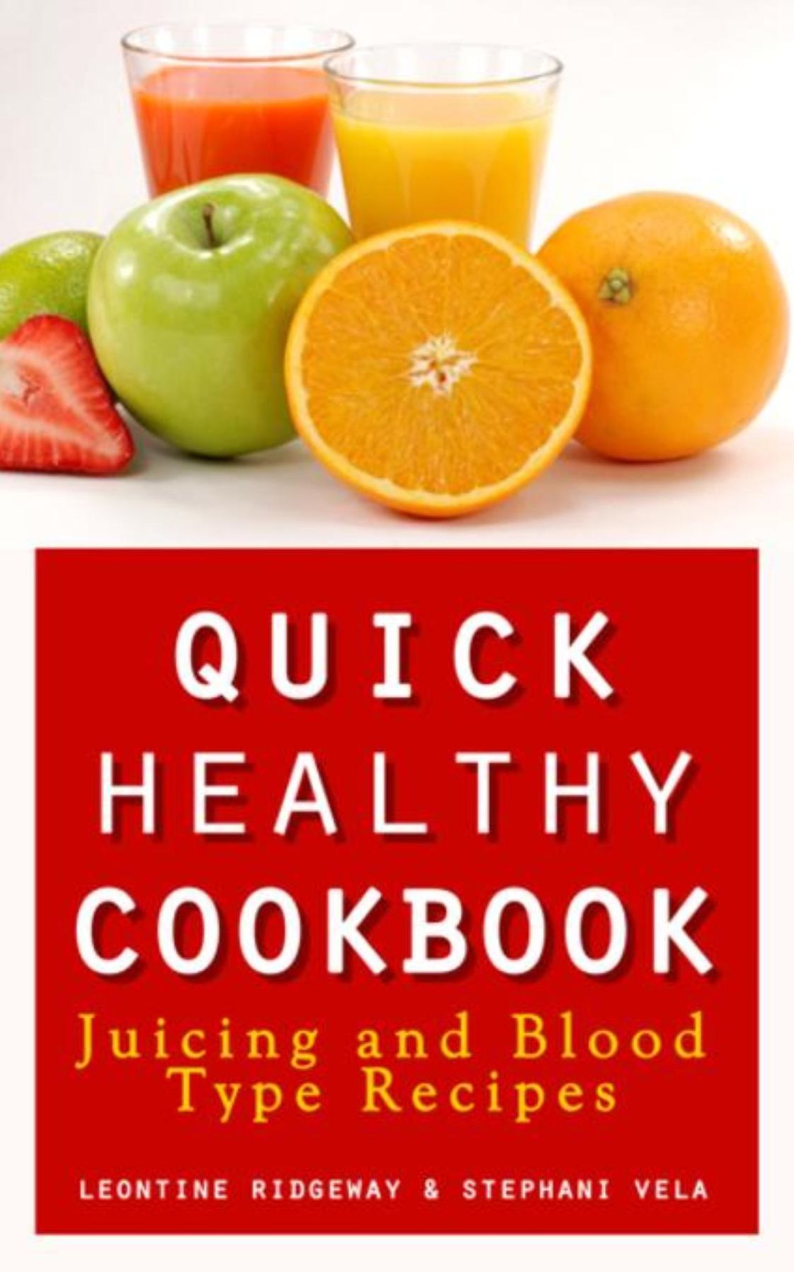 Quick Healthy Cookbook: Juicing and Blood Type Recipes