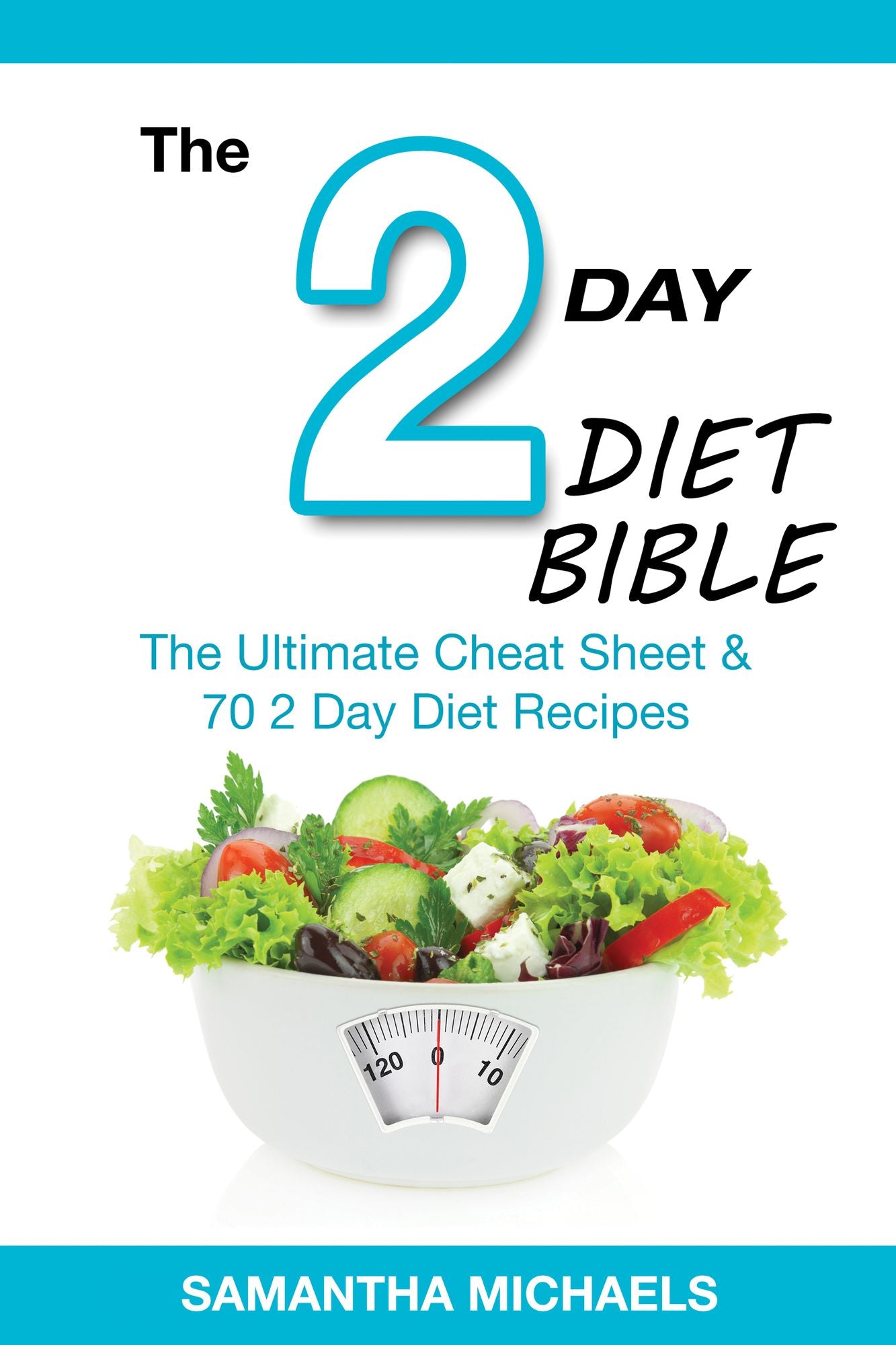 2 Day Diet Bible: The Ultimate Cheat Sheet & 70 2 Day Diet Recipes