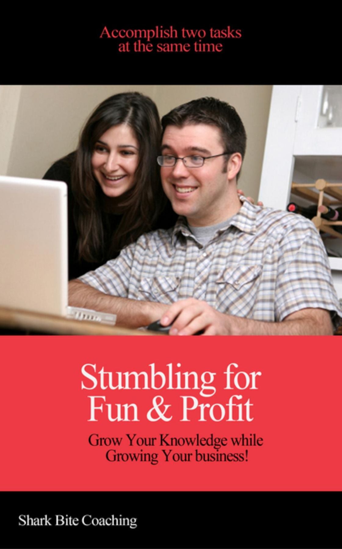 Stumbling for Fun & Profit: Grow Your Knowledge while Growing Your Business