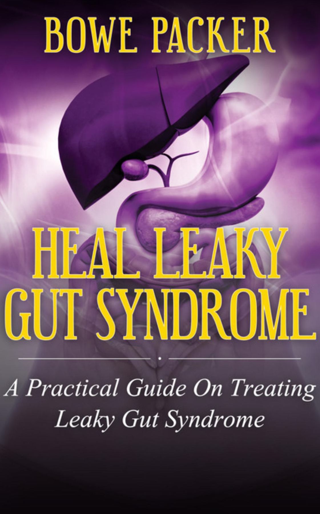 Heal Leaky Gut Syndrome: A Practical Guide On Treating Leaky Gut Syndrome