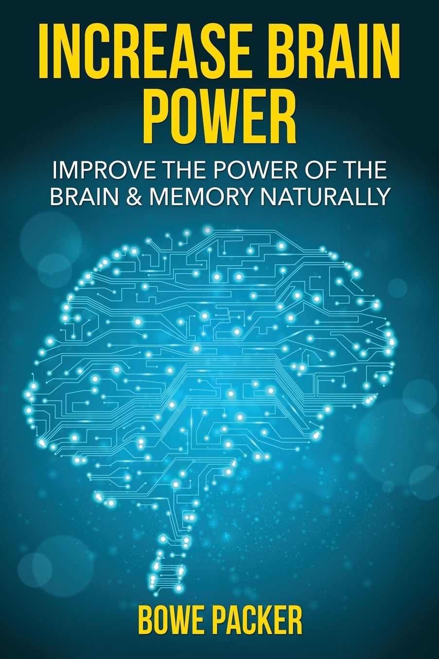 Increase Brain Power: Improve the Power of the Brain & Memory Naturally