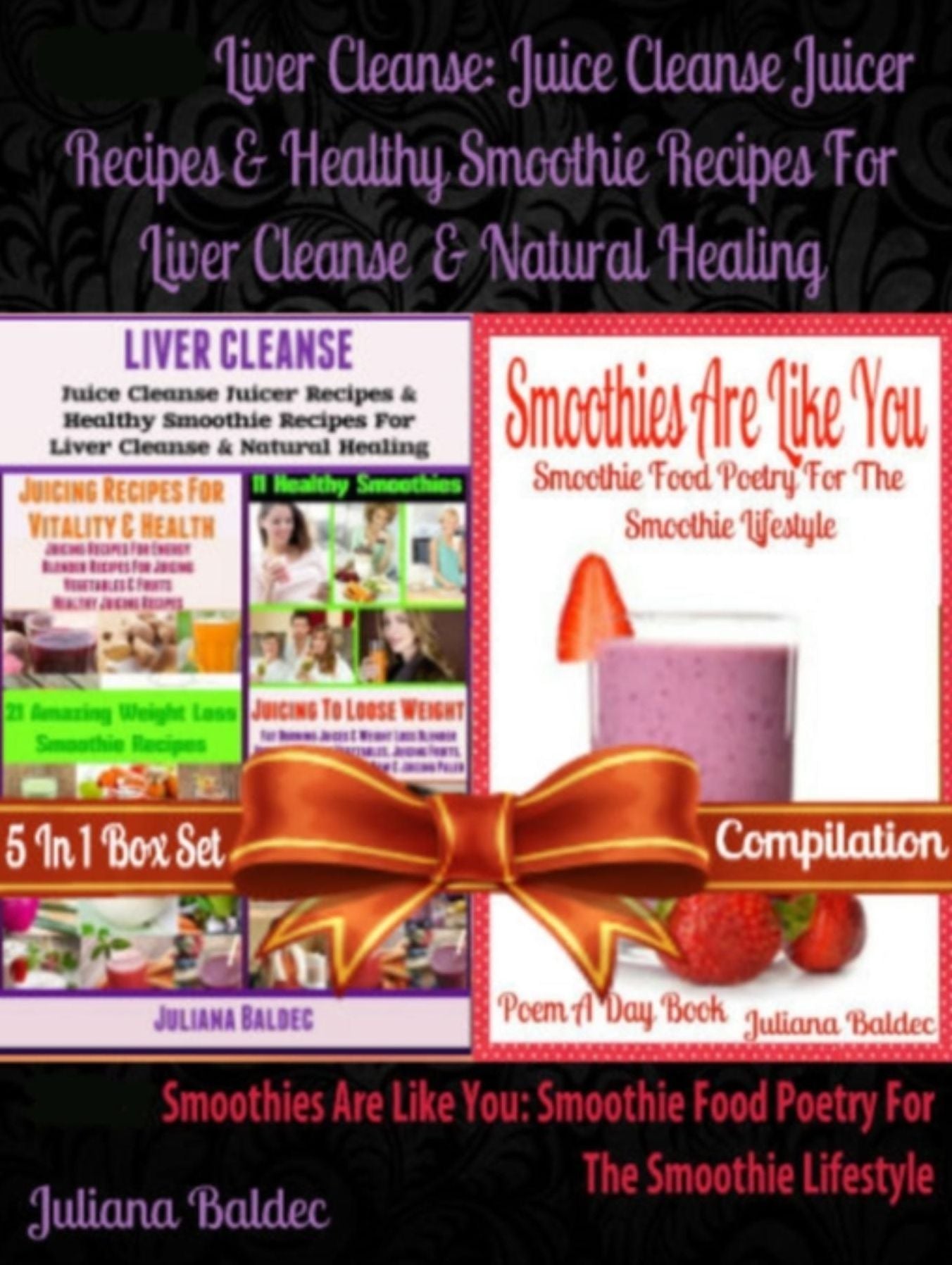 Liver Cleanse: Juice Cleanse Juicer Recipes & Healthy Smoothie Recipes For Liver Cleanse & Natural Healing (Best Recipes For Natural Healing & Natural Remedies) + Smoothies Are Like You: Smoothie Food Poetry - Poem A Day Book (Poem For Mom & Smoothie Gift