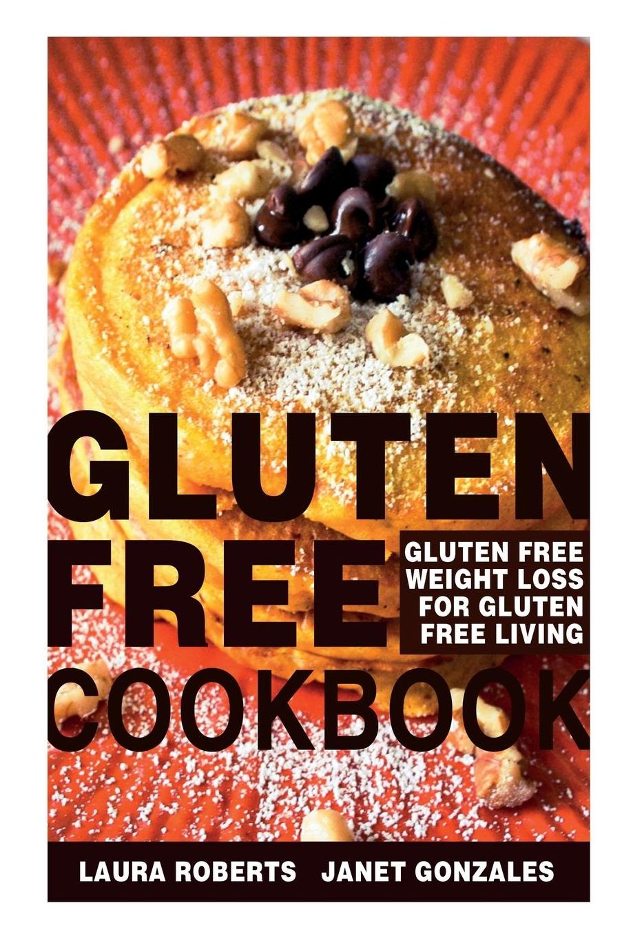 Gluten Free Cookbook: Gluten Free Weight Loss for Gluten Free Living