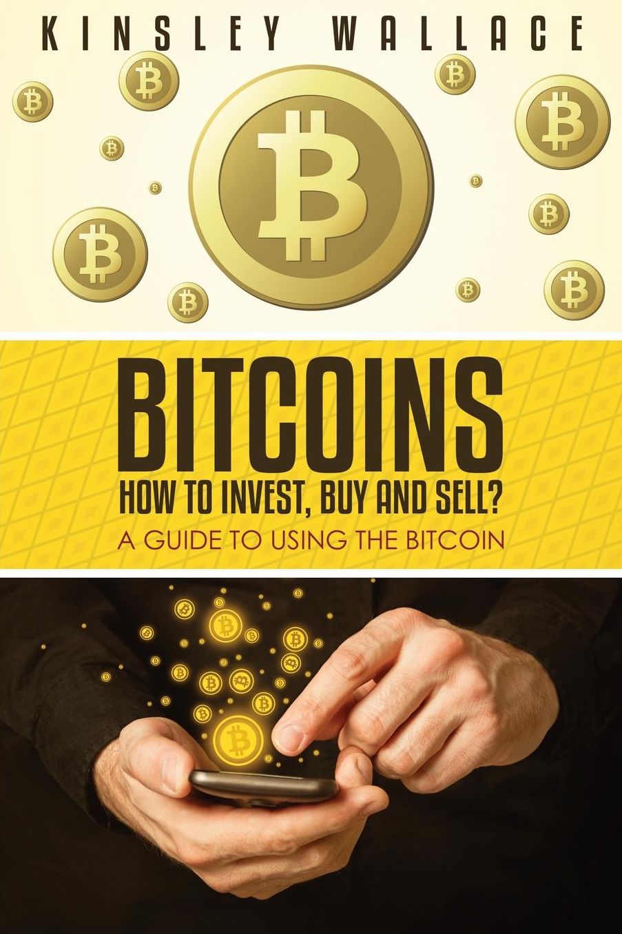 Bitcoins: How to Invest, Buy and Sell: A Guide to Using the Bitcoin
