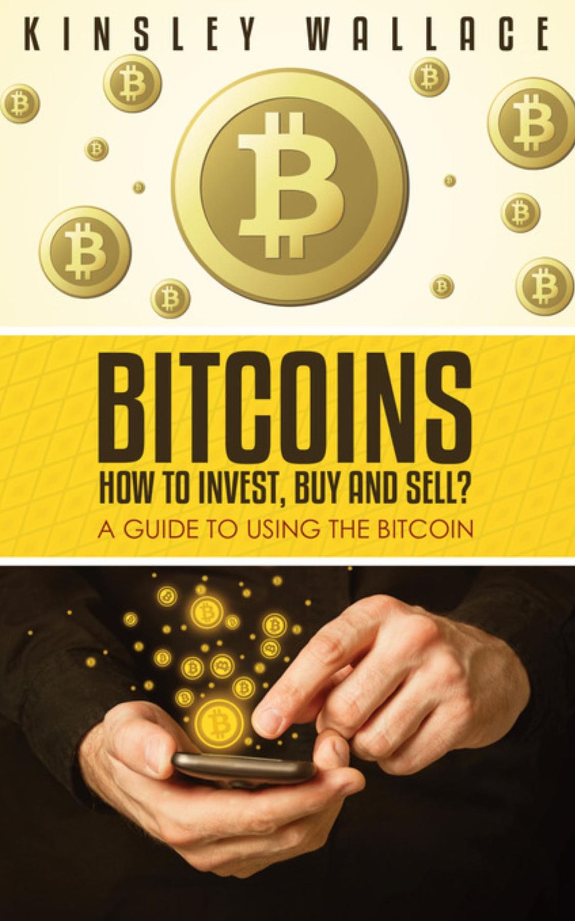 Bitcoins: How to Invest, Buy and Sell: A Guide to Using the Bitcoin