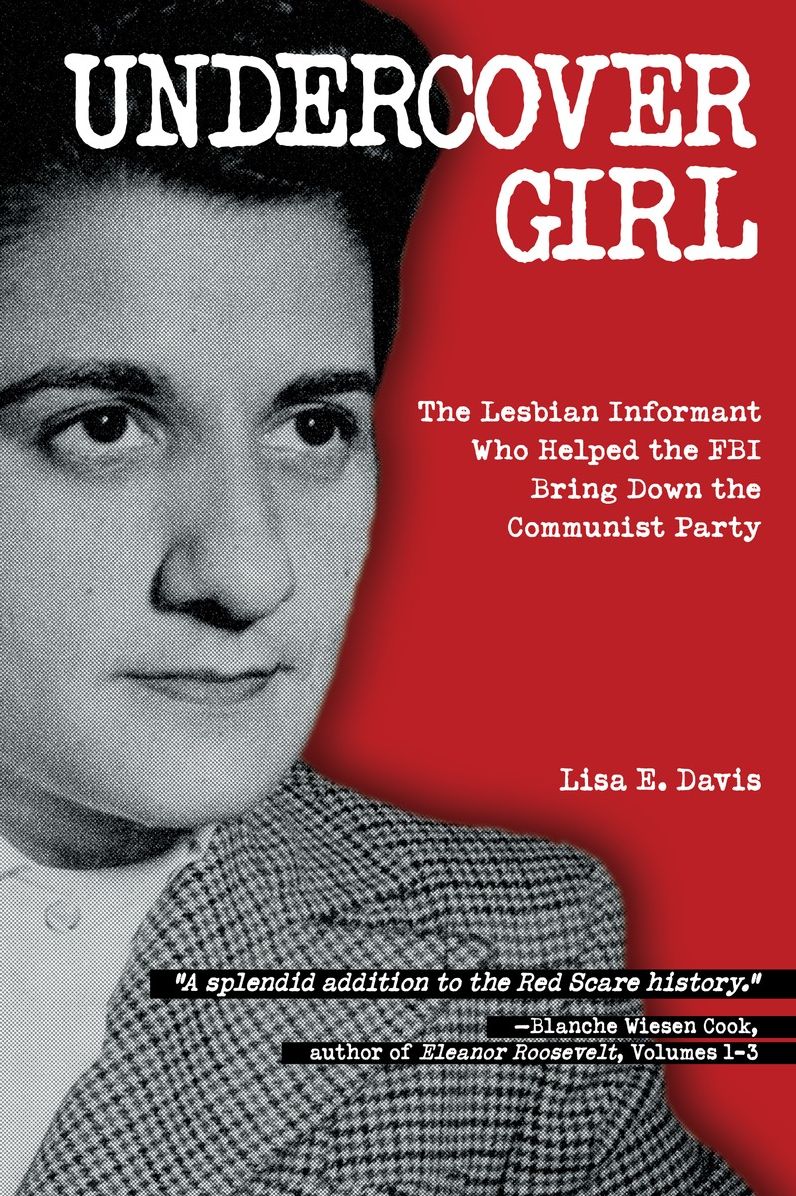 Undercover Girl: The Lesbian Informant Who Helped the FBI Bring Down the Communist Party