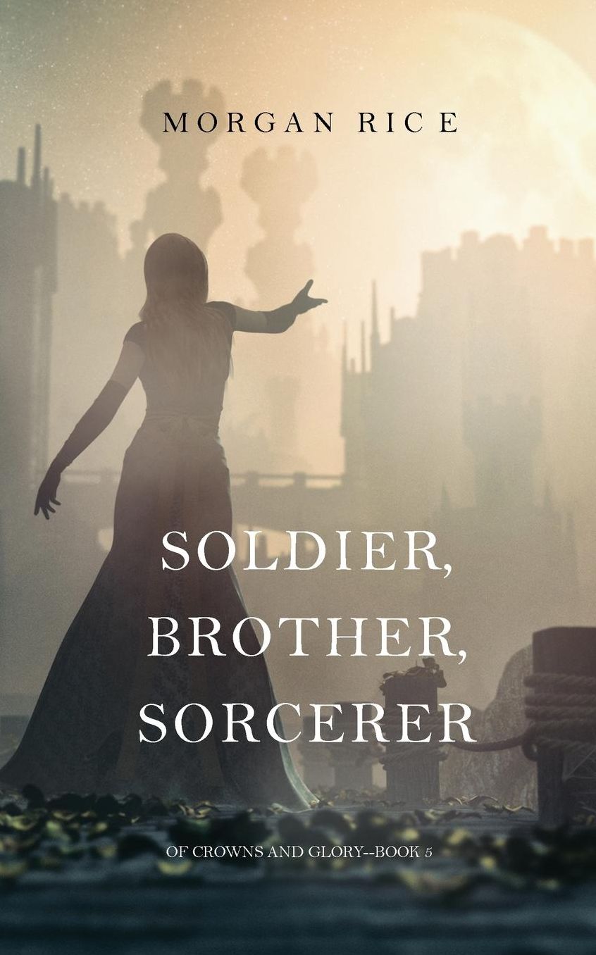 Soldier, Brother, Sorcerer (Of Crowns and Glory-Book 5)