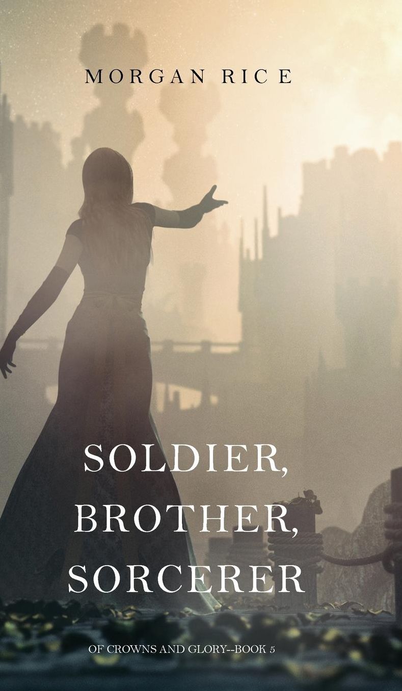 Soldier, Brother, Sorcerer (Of Crowns and Glory-Book 5)