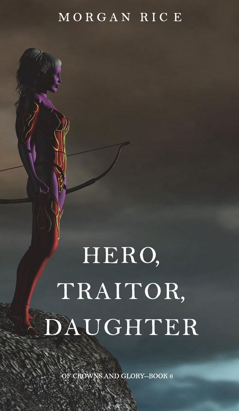 Hero, Traitor, Daughter (Of Crowns and Glory-Book 6)