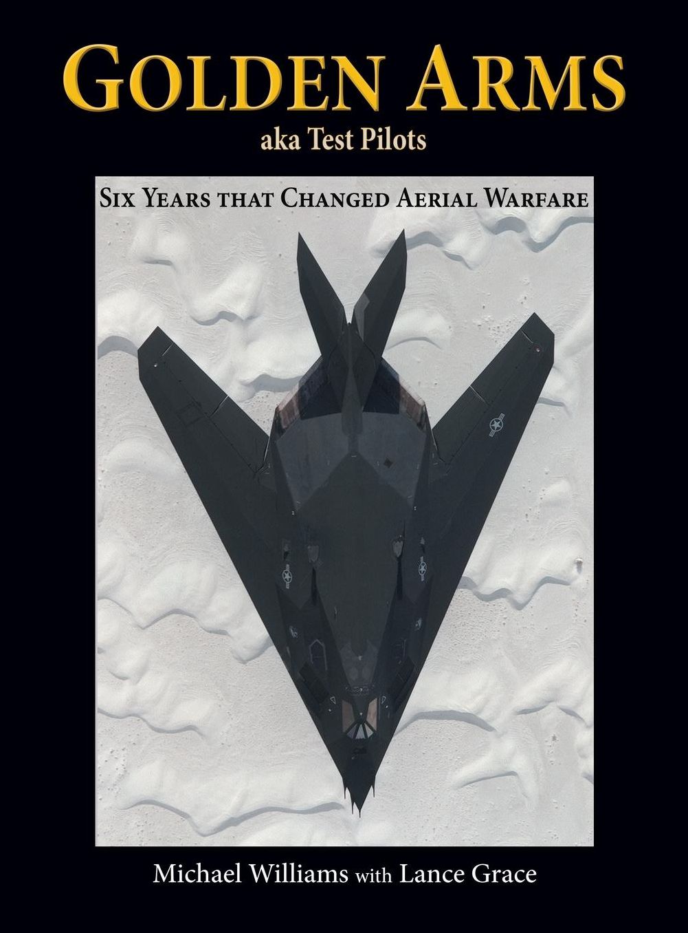 Golden Arms, aka Test Pilots: Six Years that Changed Aerial Warfare (Hardcover)
