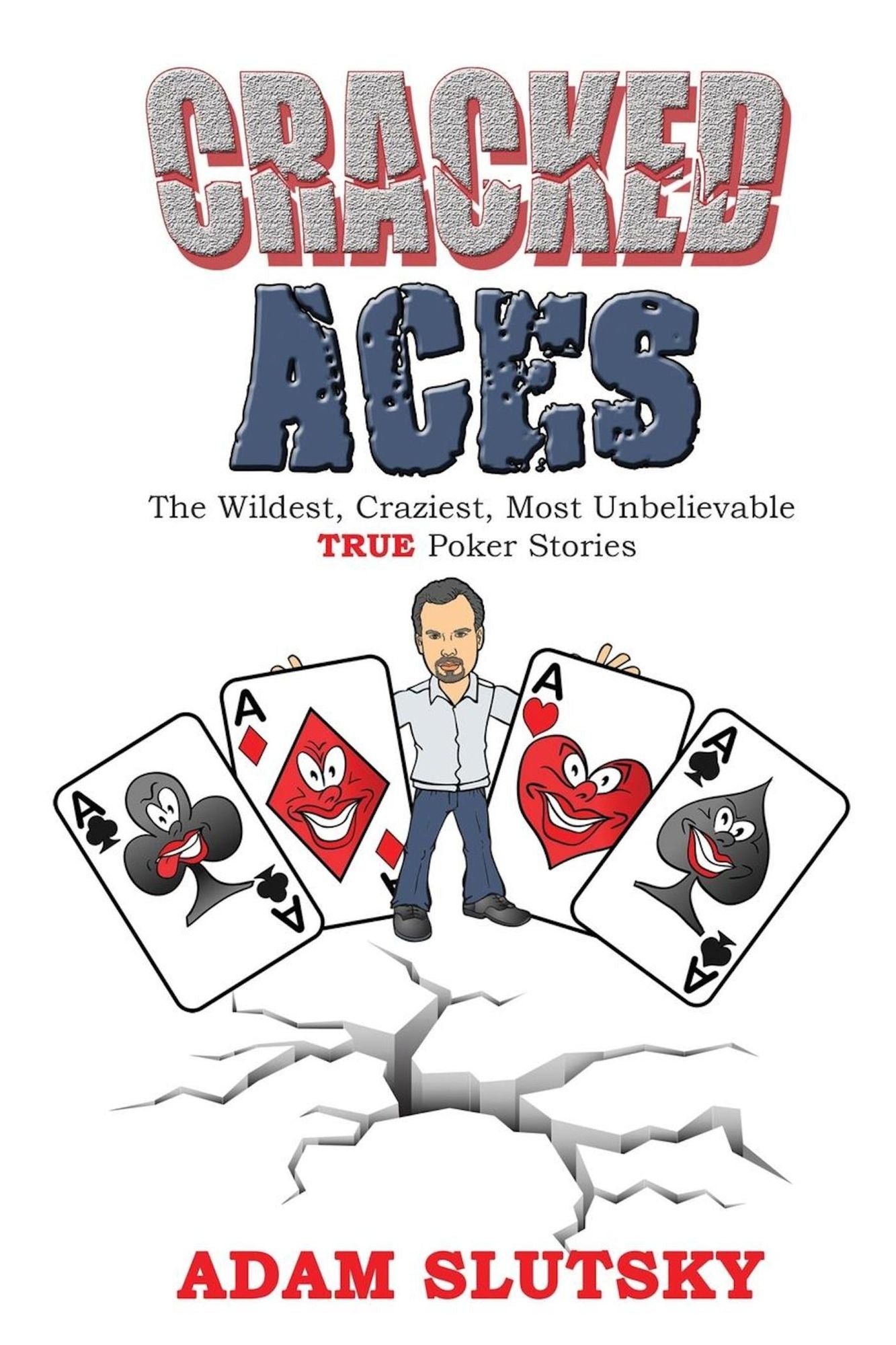 Cracked Aces: The Wildest, Craziest Most Unbelievable True Poker Stories