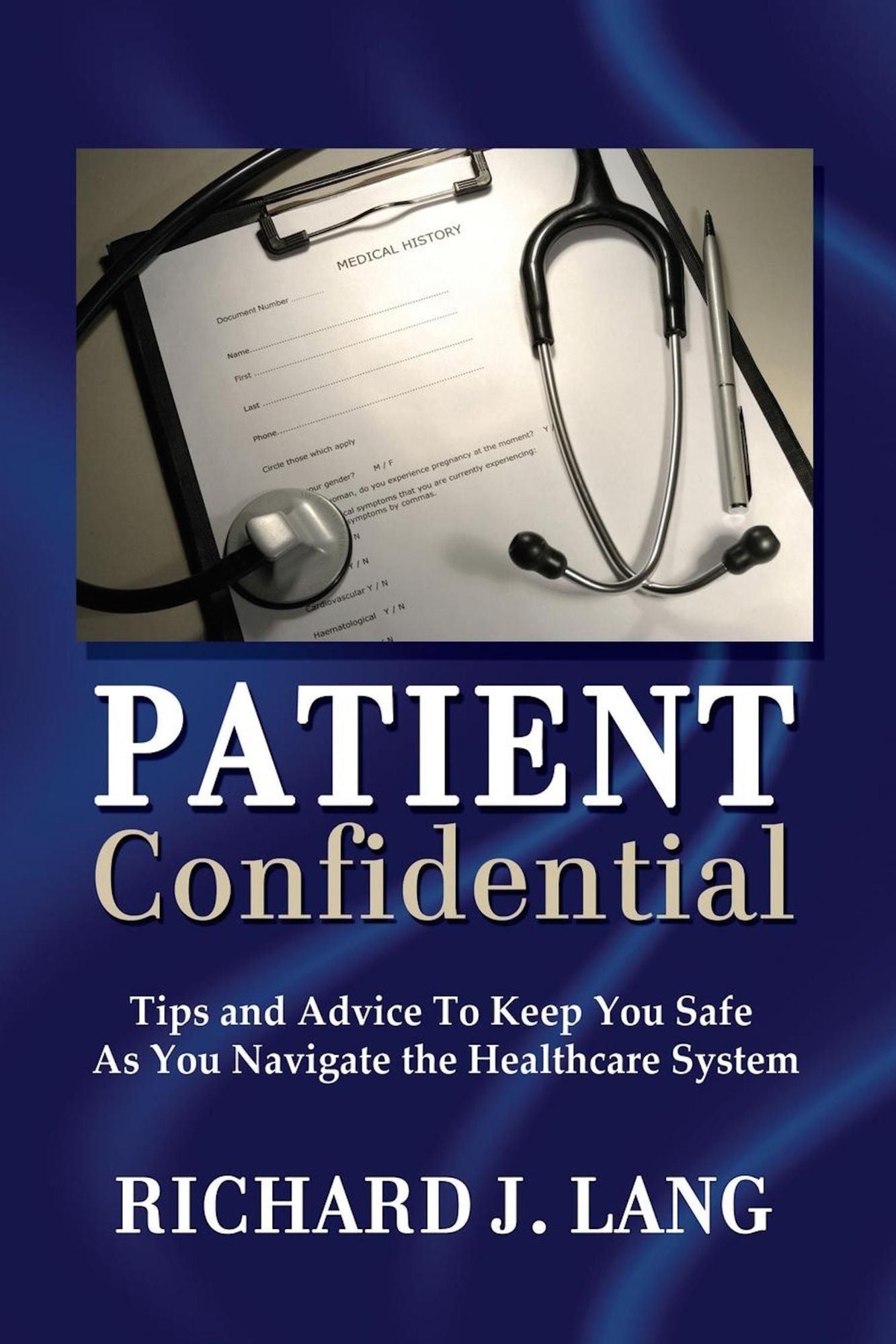 Patient Confidential: Tips and Advice to Keep You Safe As You Navigate the Healthcare System