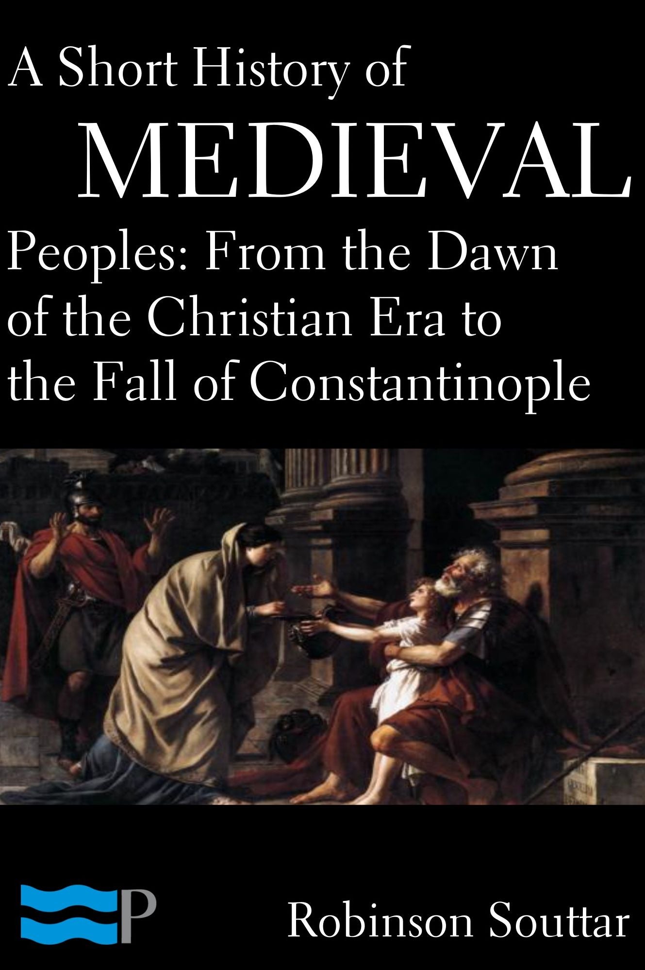 A Short History of Medieval Peoples: From the Dawn of the Christian Era to the Fall of Constantinople