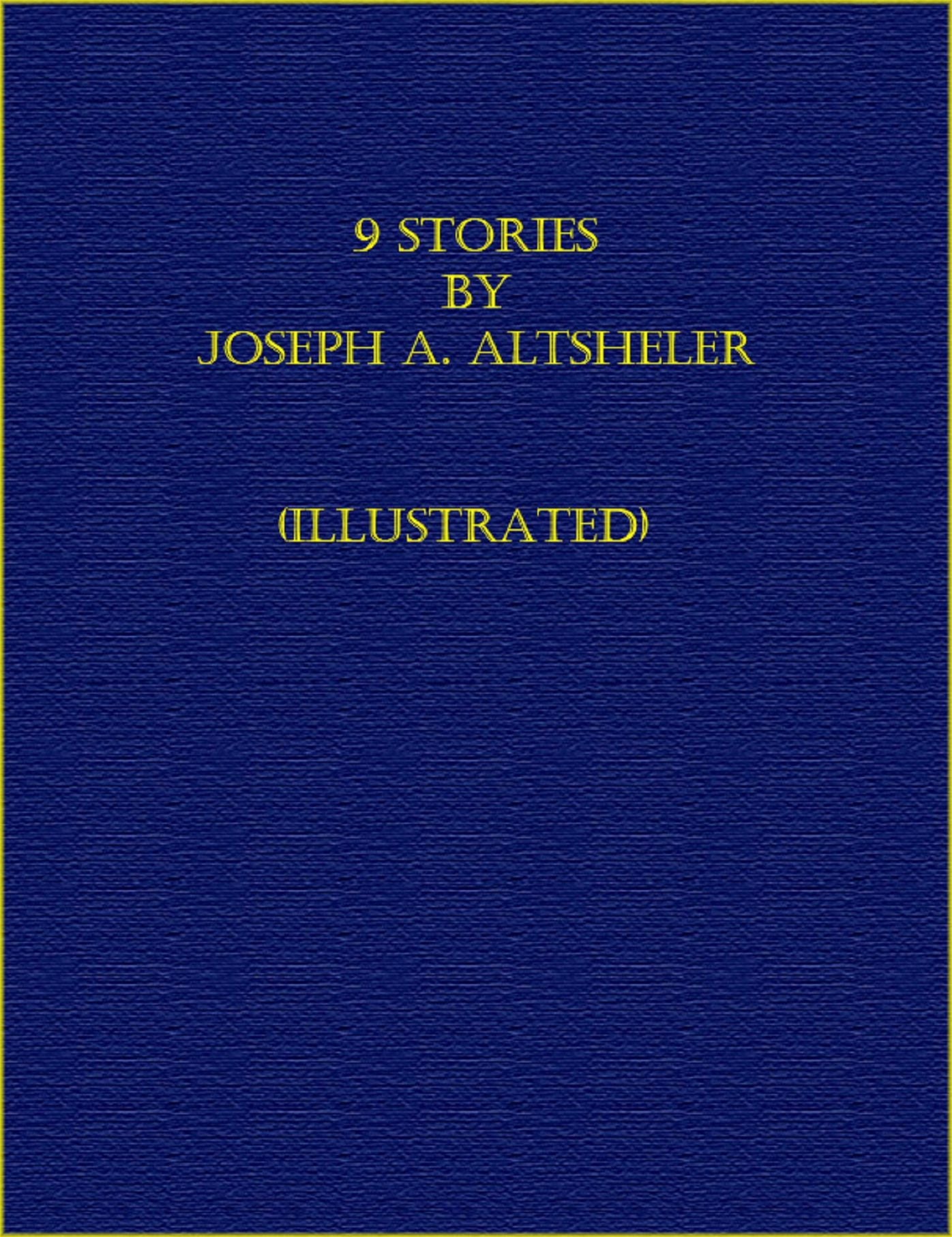 9 Stories by Joseph A. Altsheler (Illustrated)