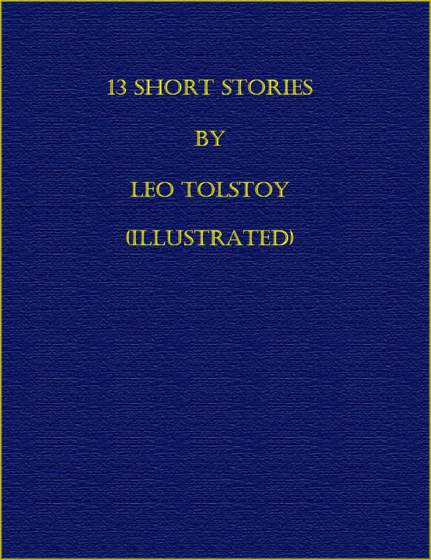 13 Short Stories by Tolstoy (Illustrated)