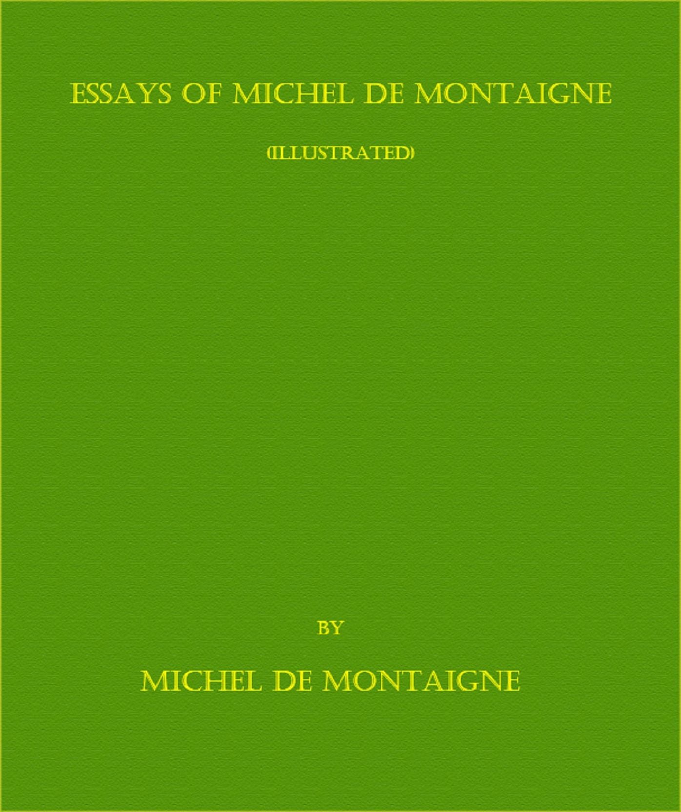 Essays of Michel de Montaigne -- Complete (Illustrated)