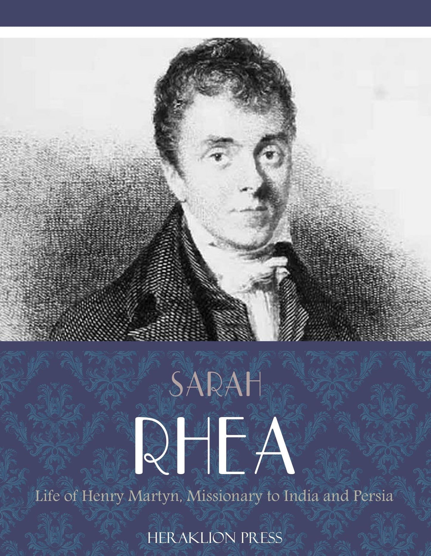 Life of Henry Martyn, Missionary to India and Persia