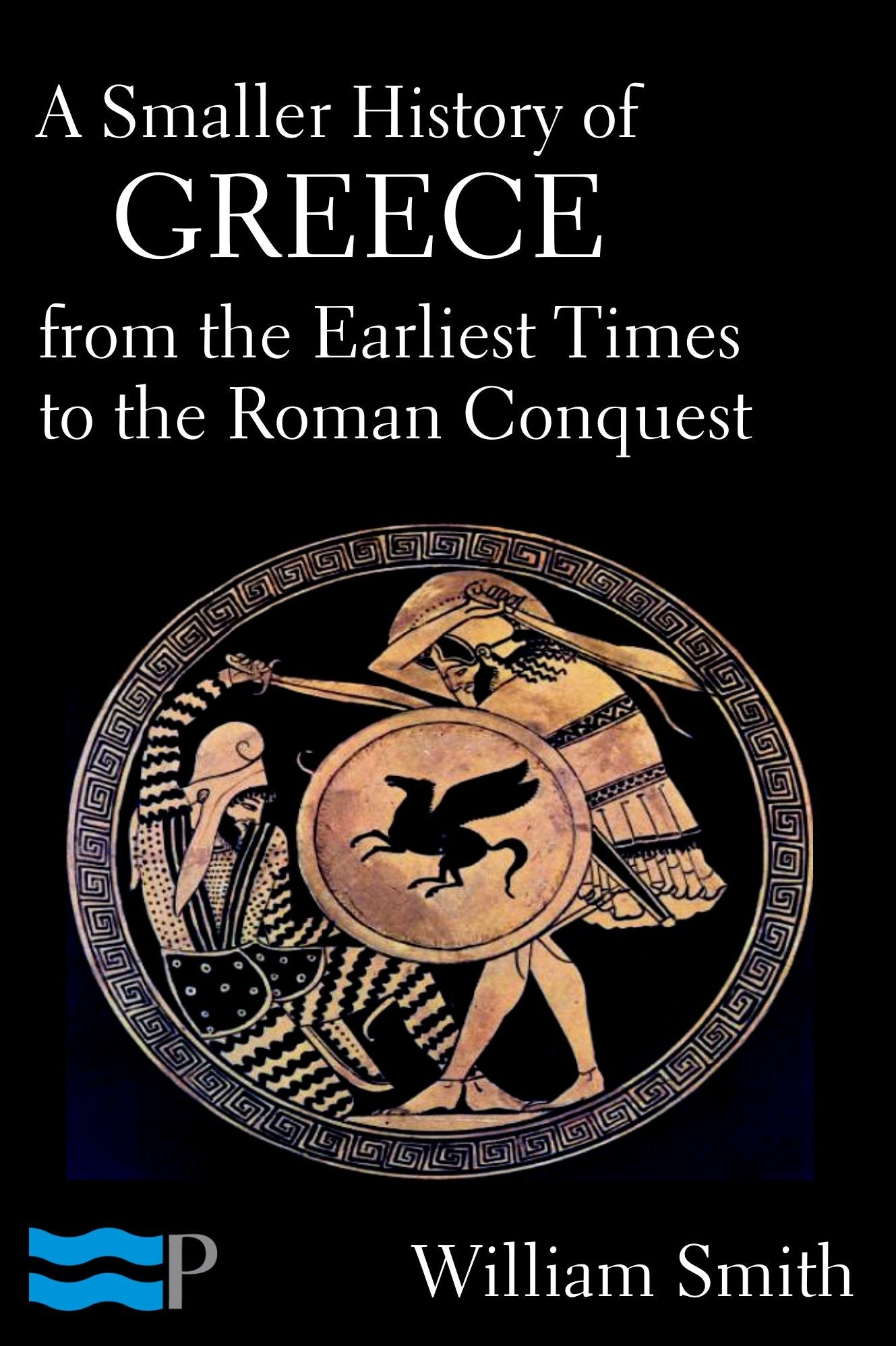 A Smaller History of Greece from the Earliest Times to the Roman Conquest