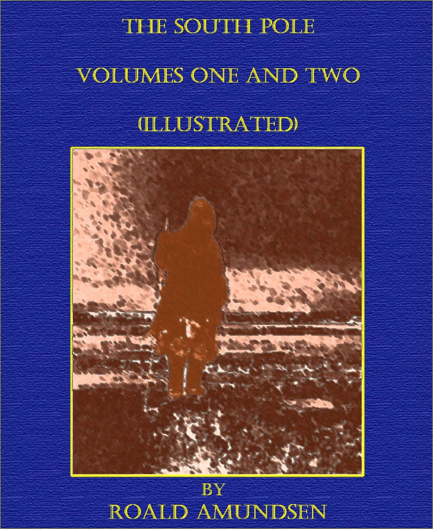 The South Pole - Volumes One and Two (Illustrated)