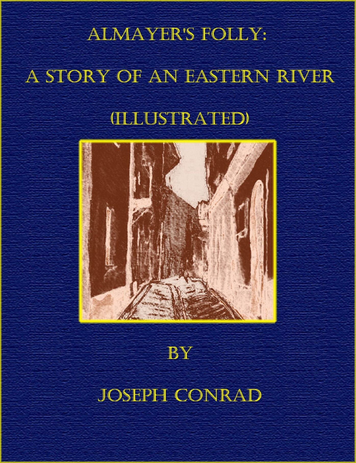Almayer's Folly: A Story Of An Eastern River (Illustrated)