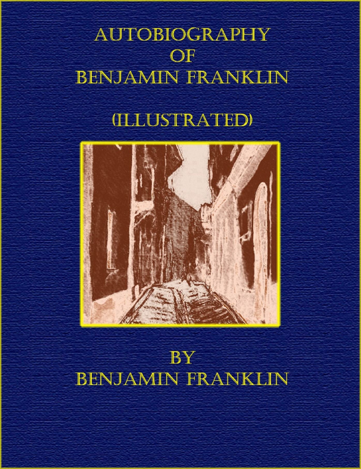Autobiography of Benjamin Franklin (Illustrated)