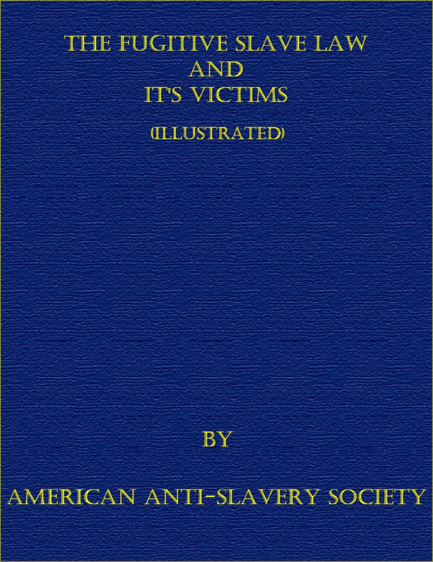 The Fugitive Slave Law and It's Victims (Illustrated)