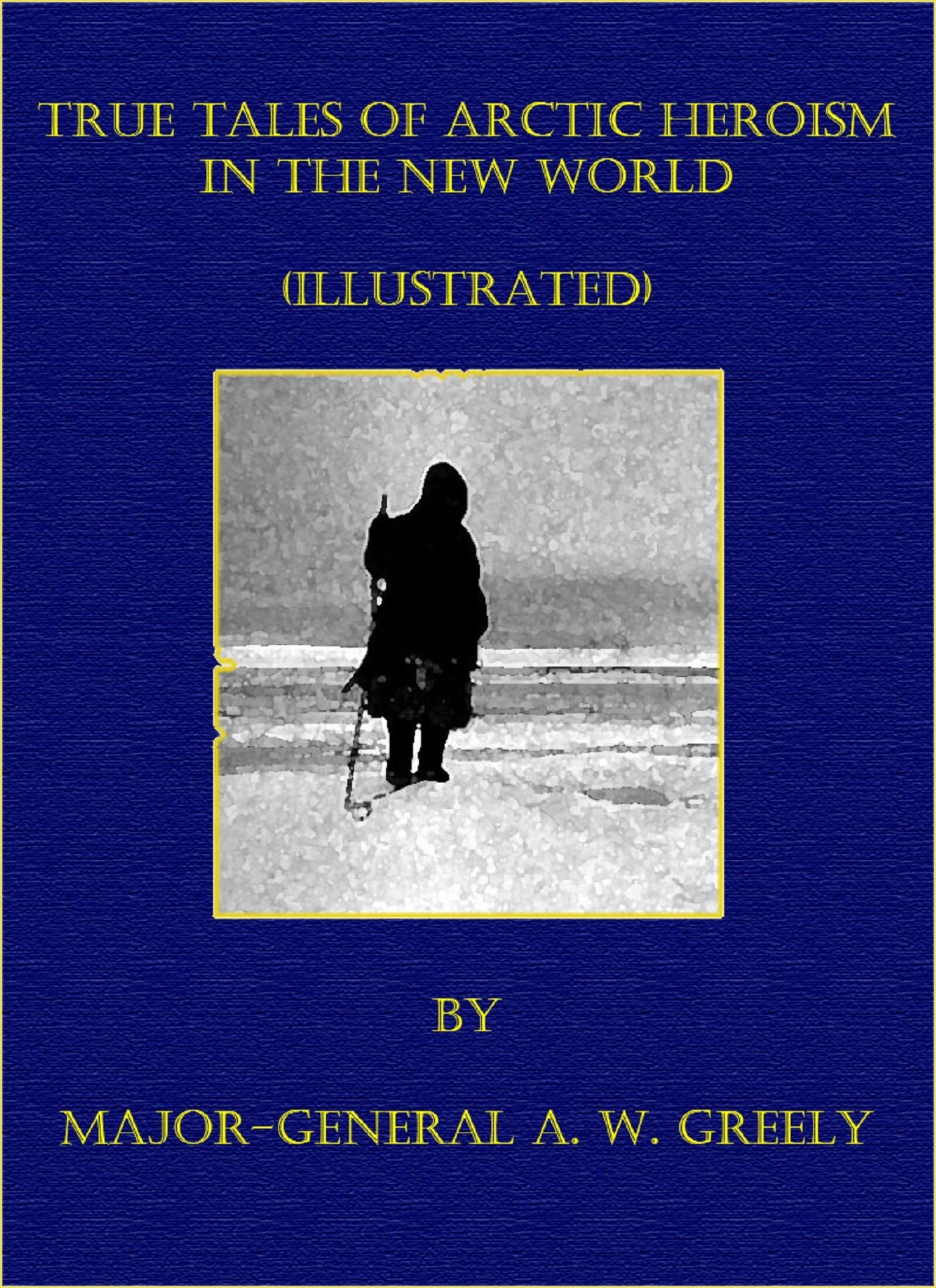 True Tales Of Arctic Heroism In The New World (Illustrated)