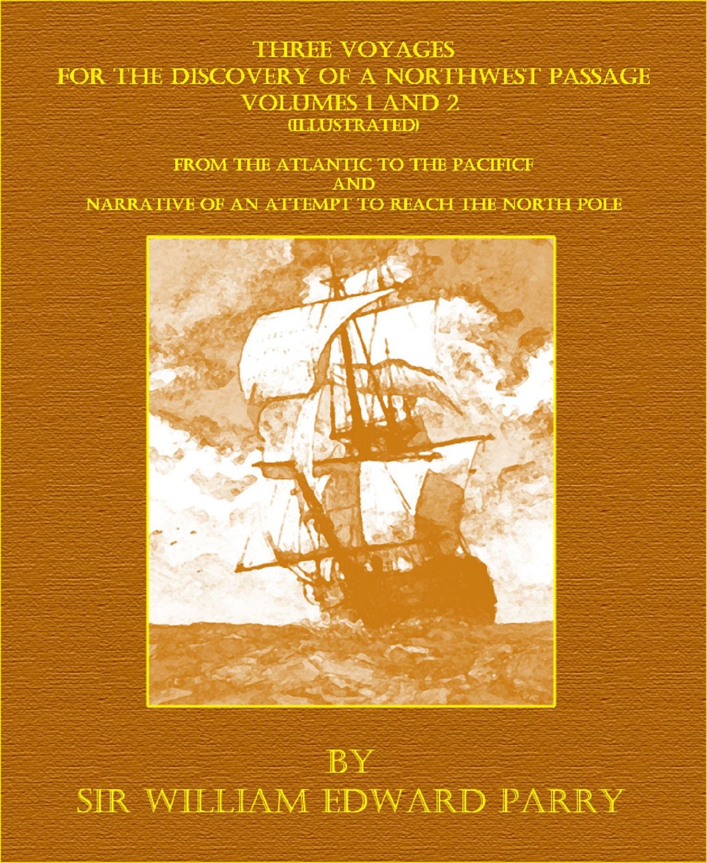 Three Voyages For The Discovery Of A Northwest Passage - Volumes 1 and 2 (Illustrated)