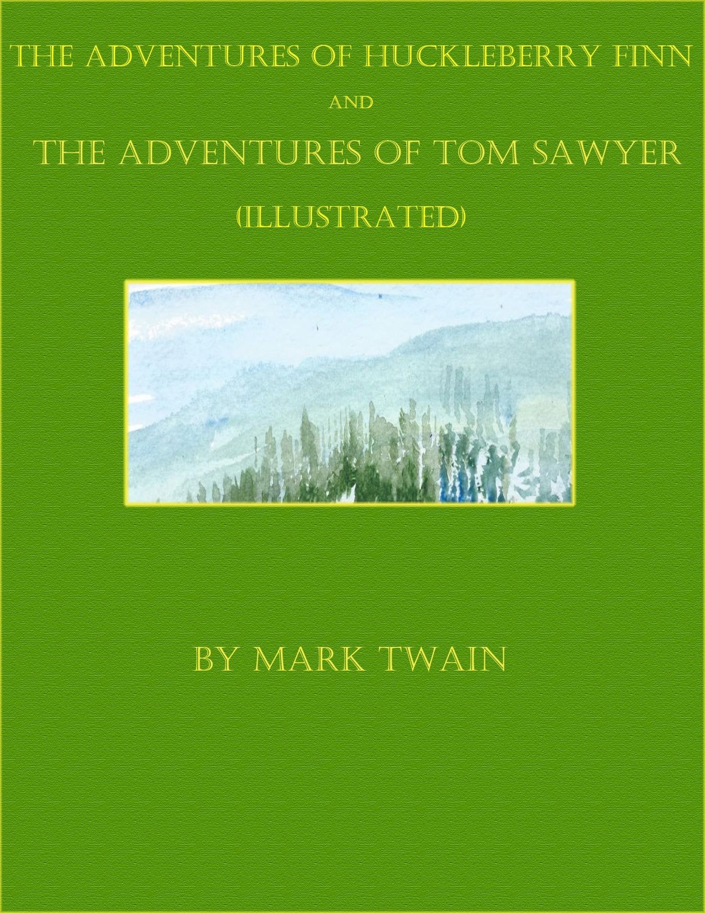 The Adventures of Huckleberry Finn and The Adventures of Tom Sawyer (Illustrated)