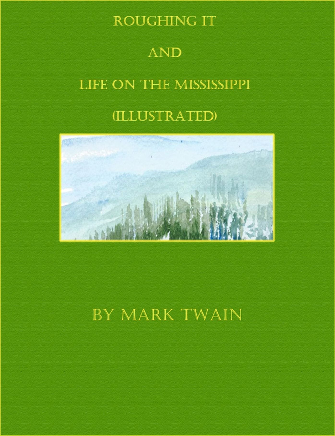 Roughing It and Life on The Mississippi (Illustrated)