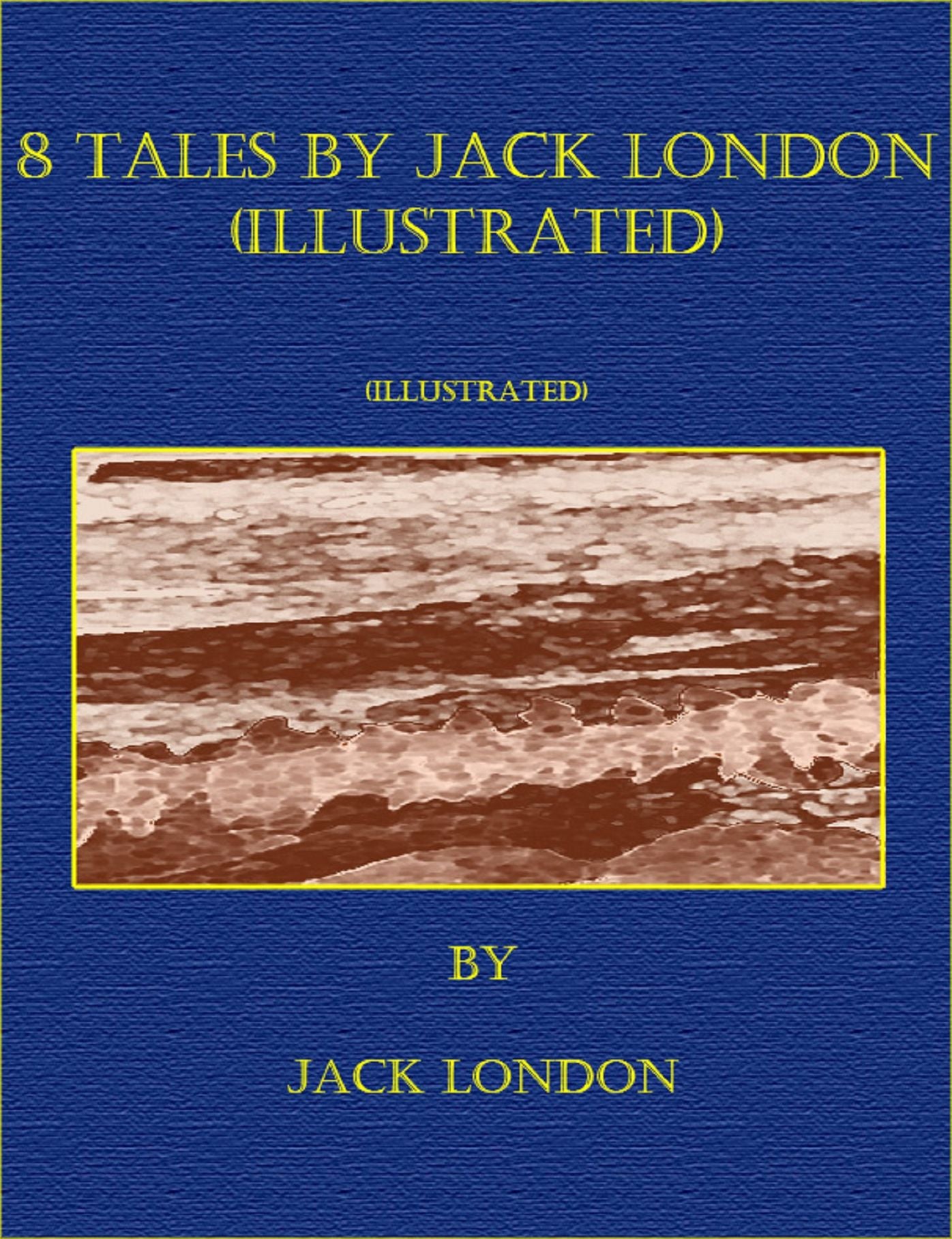 8 Tales by Jack London (Illustrated)