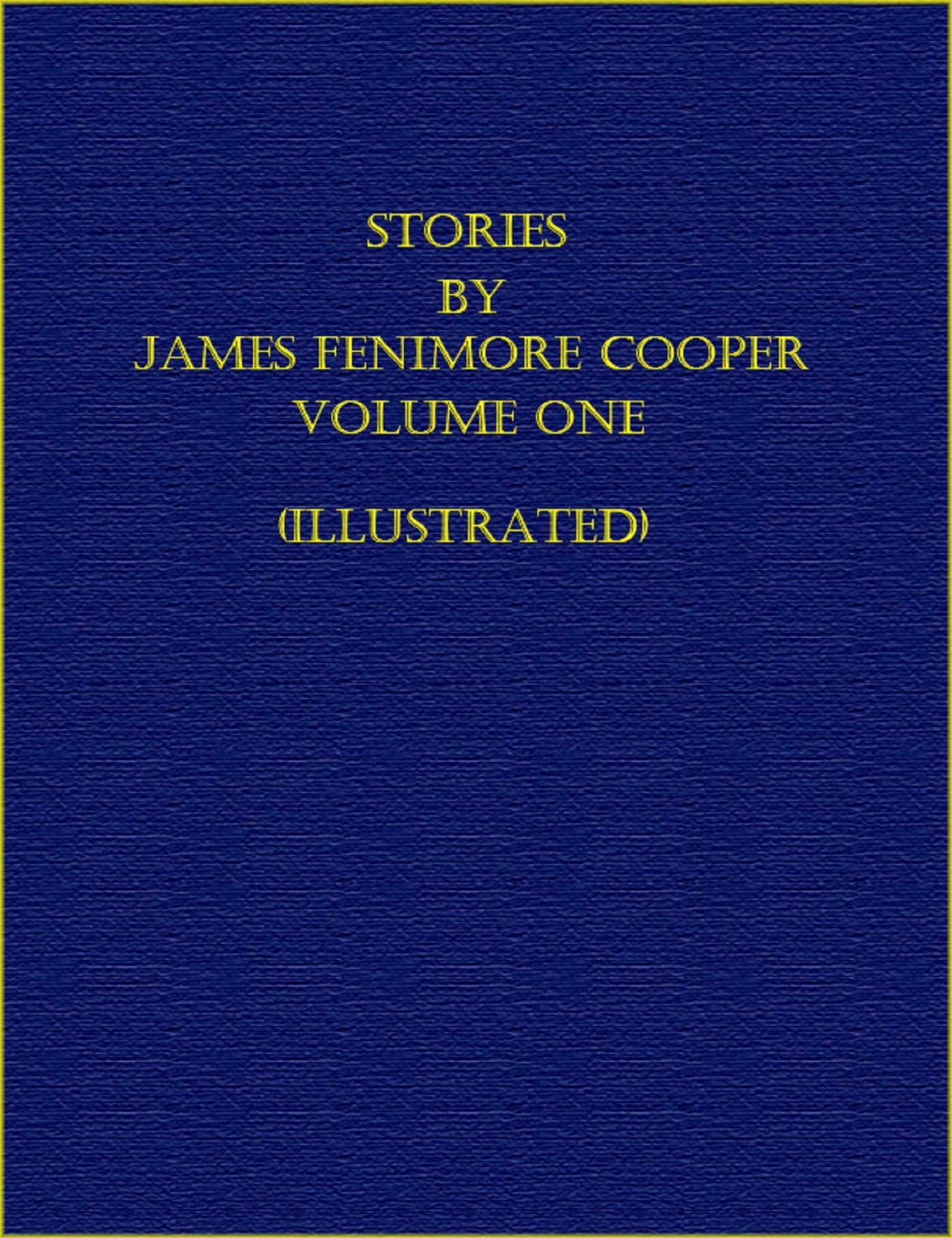 Stories by James Fenimore Cooper - Volume One (Illustrated)