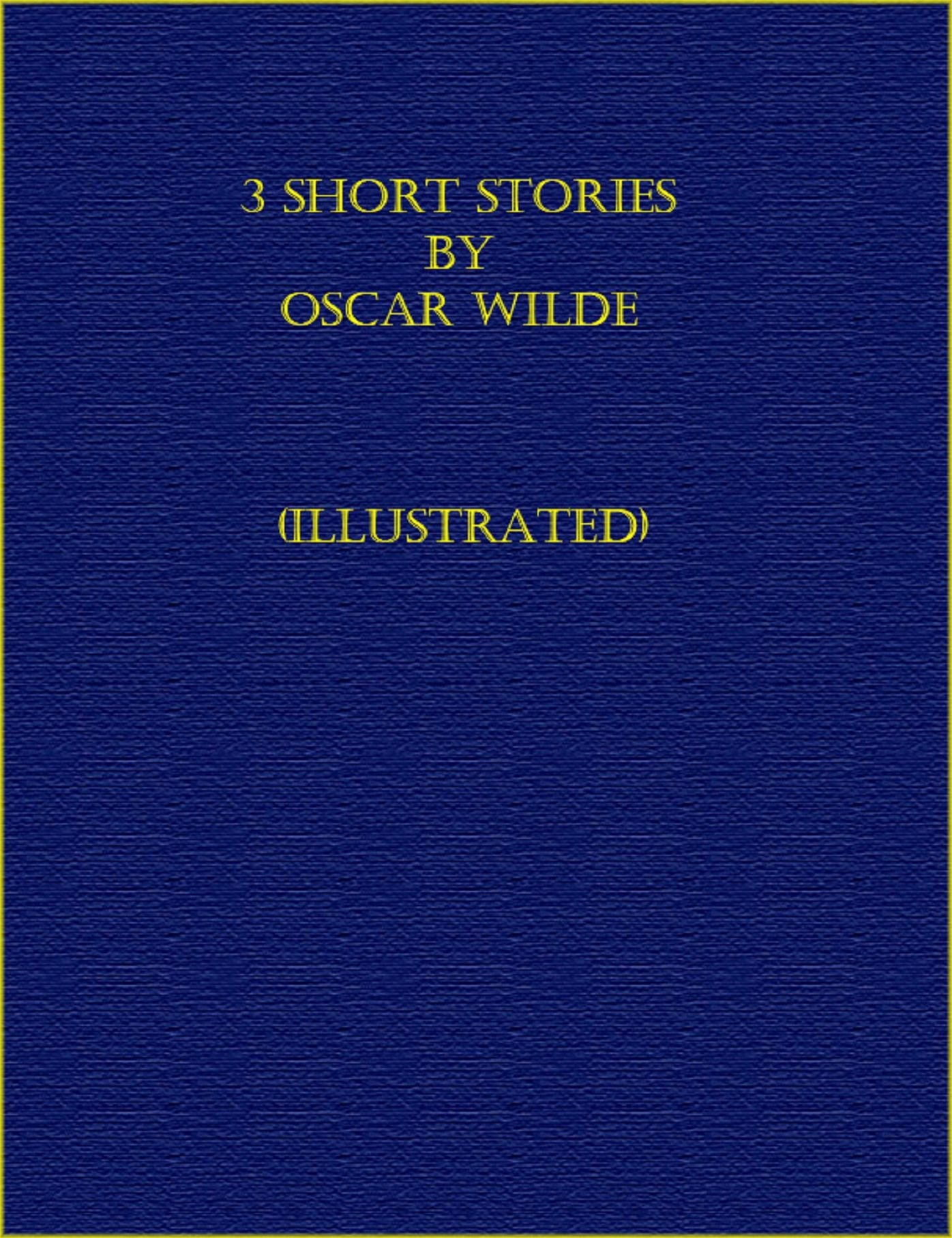3 Short Stories by Oscar Wilde (Illustrated)